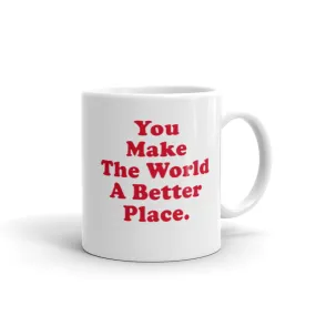 GLOSSY MUG - YOU MAKE THE WORLD A BETTER PLACE.